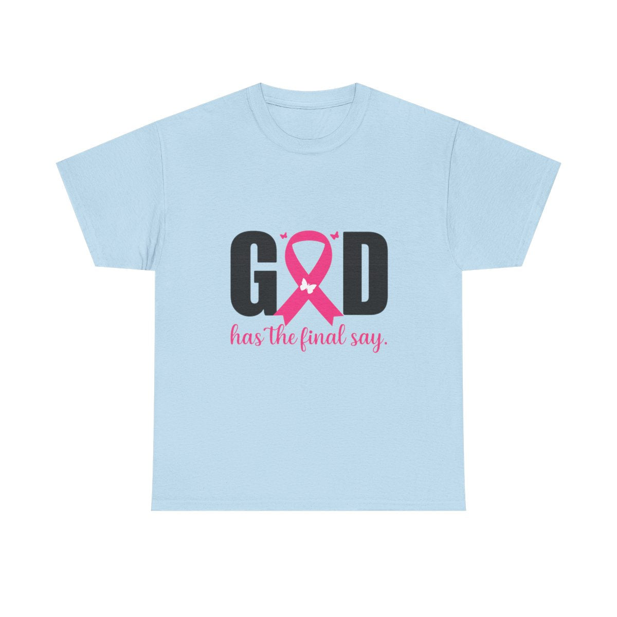 God Has the Final Say T-Shirt, Sweatshirt, Hoodie